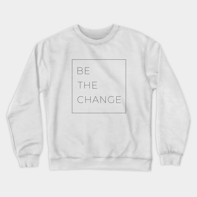 Be the change Crewneck Sweatshirt by Marriage Kids and Money